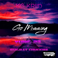 Go Missing(Feat. Yung 23 & Rugrat Chuckiee)