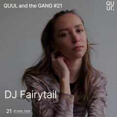 QUUL and the GANG #21 : DJ Fairytail