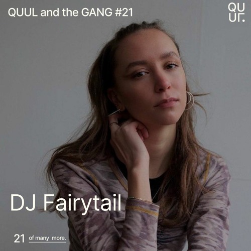 QUUL and the GANG #21 : DJ Fairytail