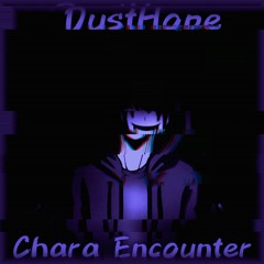 Chara Encounter (DustHope)