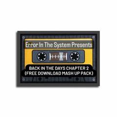 Error In The System Presents Back In The Days Chapter 2 (FREE DOWNLOAD MASH UP PACK)