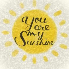 You Are My Sunshine -- (older version) vorerst nur Erste Strophe / just the 1st verse for now
