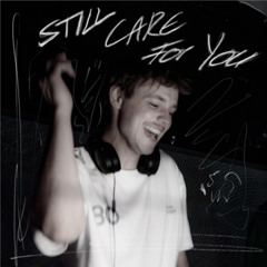 Still Care For You