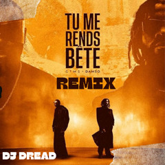 GIMS X DAMSO-TU ME REND BETE-( DJ DREAD REMIX) FREE DOWNLOAD