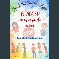 [ebook] read pdf ⚡ EL ACOSO NO ES COSA DE NIÑOS: PADRES, VUESTRO PAPEL ES FUNDAMENTAL (Spanish Edi