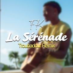 FK - La Sérénade (Troubadour Remix)