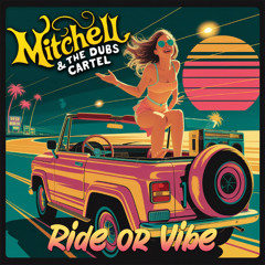 Mitchell & The Dubs Cartel - Ride or Vibe