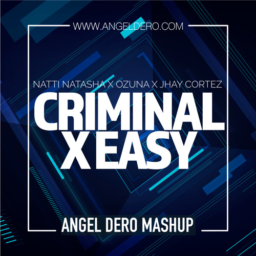 Natti Natasha X Ozuna X Jhay Cortez - Criminal X Easy (Angel Dero Mashup) -FREE DOWNLOAD-
