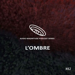 Audio Magnitude Podcast Series #82 L'Ombre