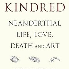 View [PDF EBOOK EPUB KINDLE] Kindred: Neanderthal Life, Love, Death and Art (Bloomsbury Sigma)