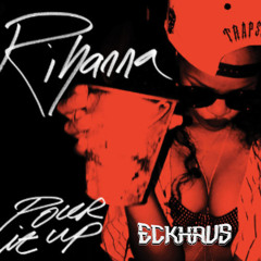 Rihanna - Pour It Up (Eckhaus Remix) [FREE DOWNLOAD]