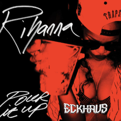 Rihanna - Pour It Up (Eckhaus Remix) [FREE DOWNLOAD]