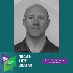 A New Direction with Prof John Kelleher