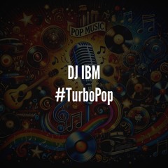 DJ IBM - #TurboPop