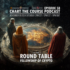 CHART THE COURSE PODCAST EP 58 - FELLOWSHIP OF CRYPTO
