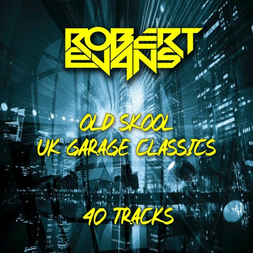 Stream Old Skool UK Garage Classics (40 Tracks) FREE DOWNLOAD by Robert  Evans | Listen online for free on SoundCloud