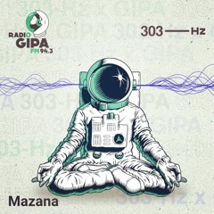 Mazana - 303 Hz X Radio GIPA [06.12.21]