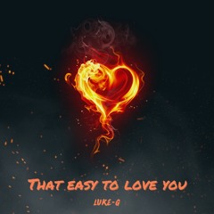 That Easy To Love You