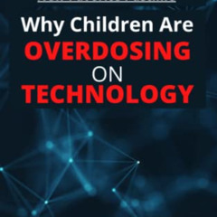 [Free] EBOOK 📬 Why Children Are Overdosing on Technology: A Christian View of Our Ne