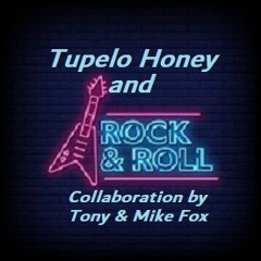 Tupelo Honey and Rock n Roll - Collaboration by Tony & Mike Fox - Original
