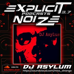 Explicit Noize Podcast 3.7 ft DJ Asylum