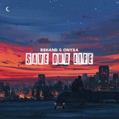 rshand & Onyra - Save Our Life [Bass Rebels]