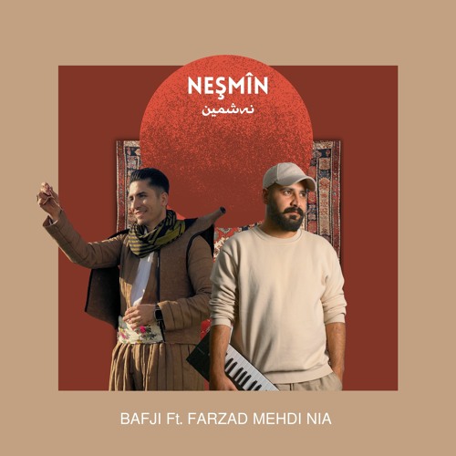Bafji - NEŞMÎN Ft Farzad Mehdi Nia