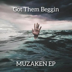 Muzaken - Got Them Beggin (Prev)
