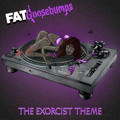 FATgoosebumps - The Exorcist Theme
