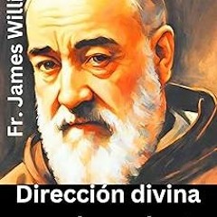 $Epub+ Dirección divina con el amado st. padre pío: poderosa nueve novena de oración de 9 días