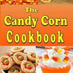 ACCESS PDF EBOOK EPUB KINDLE The Candy Corn Cookbook: Recipes for Halloween (Cooking for the Holiday