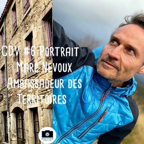 CDV #6 Portrait de Marc Nevoux Ambassadeur des territoires