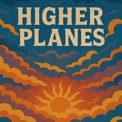 Higher Planes (rough)