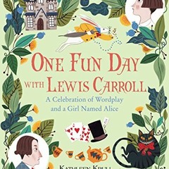 [Download] PDF 💙 One Fun Day With Lewis Carroll: A Celebration of Wordplay and a Gir