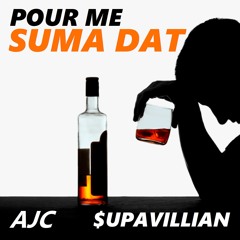 Pour Me Suma Dat - $upaVillian (prod. AJC)