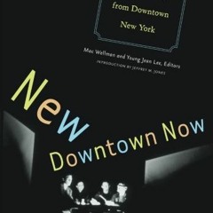 Access [EBOOK EPUB KINDLE PDF] New Downtown Now: An Anthology Of New Theater From Dow