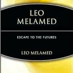 [READ] EPUB ✉️ Leo Melamed: Escape to the Futures by Leo Melamed [EBOOK EPUB KINDLE P