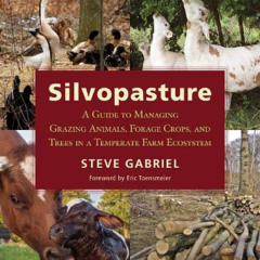 [VIEW] EBOOK 💏 Silvopasture: A Guide to Managing Grazing Animals, Forage Crops, and