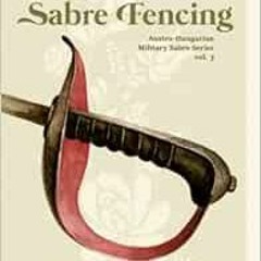 download PDF 📮 Sir Gusztáv Arlow's Sabre Fencing: Austro-Hungarian Sabre Series, vol