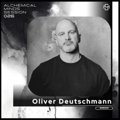 Alchemical Minds Session 026 / Oliver Deutschmann (Germany)