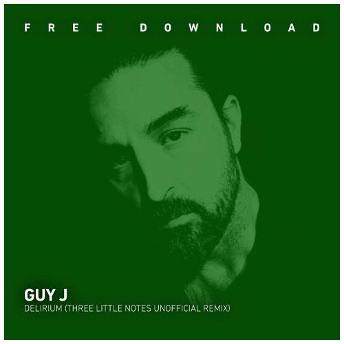 FREE DOWNLOAD : Guy j - Delirium (Three Little Notes Unofficial Remix)