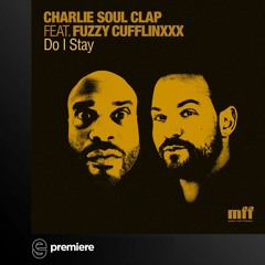 Premiere: Charlie Soul Clap ft. Fuzzy Cufflinxxx - Do I Stay - Music For Freaks