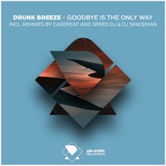 Drunk Breeze - Goodbye Is The Only Way