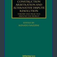 PDF/READ 📕 Construction Arbitration and Alternative Dispute Resolution: Theory and Practice around