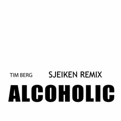 Tim Berg - Alcoholic (Sjeiken Remix)
