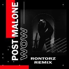 Post Malone - "Wow." (Rontorz Remix)