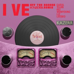 IVE  - Off The Record (KAZERR Remix)