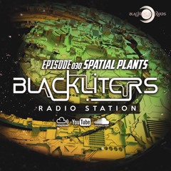 Blackliters Radio #030 "SPATIAL PLANTS" [Psychedelic Trance Radio]