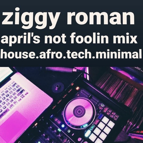 Ziggy Roman- April's Not Foolin' Mix