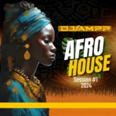 Dj Ampp Afro House Session #1 2024